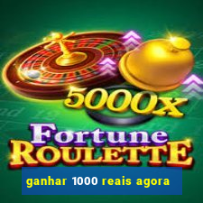 ganhar 1000 reais agora